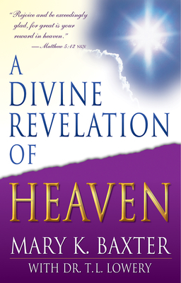 A Divine Revelation of Heaven by Mary K. Baxter, T. L. Lowery