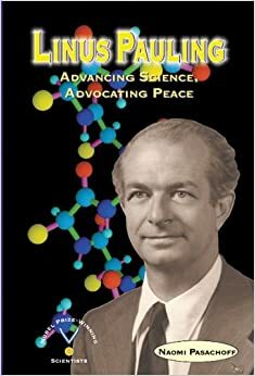 Linus Pauling: Advancing Science, Advocating Peace (Outstanding Science Trade Books for Students K-12 (Awards)) by Naomi Pasachoff
