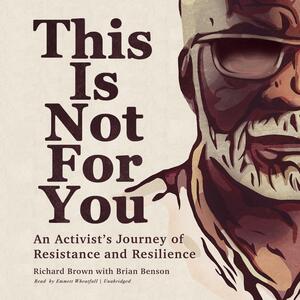 This Is Not for You: An Activist's Journey of Resistance and Resilience by Richard Brown