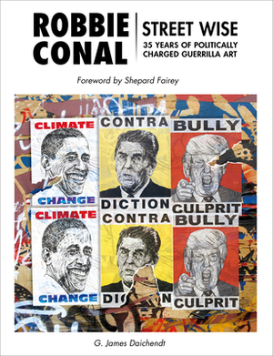 Robbie Conal: Streetwise: 35 Years of Politically Charged Guerrilla Art by G James Daichendt, Shepard Fairey
