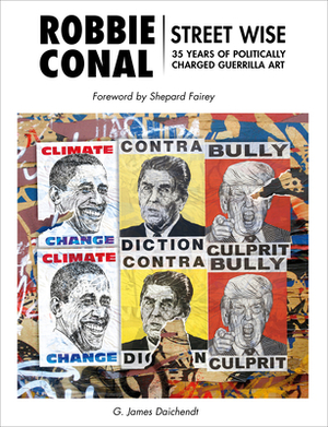 Robbie Conal: Streetwise: 35 Years of Politically Charged Guerrilla Art by Shepard Fairey, G James Daichendt