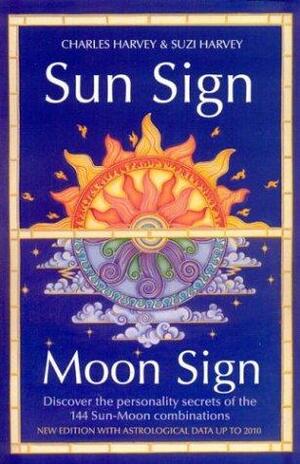Sun Sign, Moon Sign, 2nd Edition: Discover The Personality Secrets Of The 144 Sun Moon Combinations by Charles Harvey