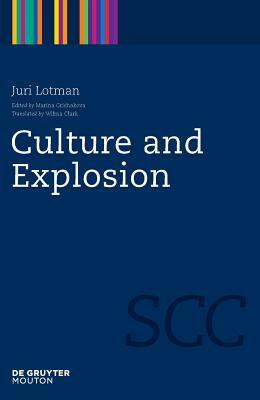 Culture and Explosion by Juri Marina Wil Lotman Grishakova Clark