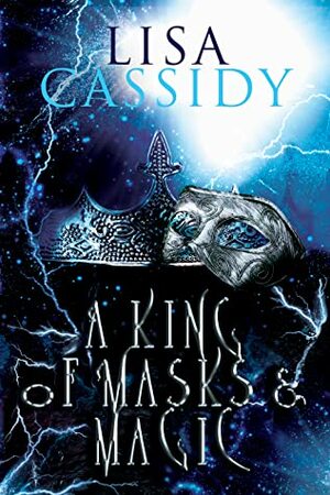 A King of Masks and Magic by Lisa Cassidy