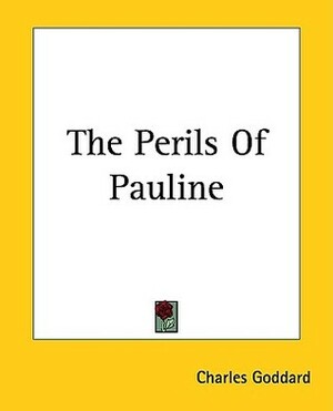 The Perils Of Pauline by Charles Goddard