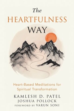 The Heartfulness Way: Heart-Based Meditations for Spiritual Transformation by Varun Soni, Joshua Pollock, Kamlesh D. Patel