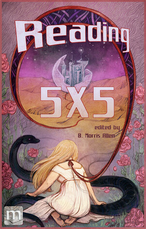 Reading 5X5 by Caleb Warner, Pauline Yates, Vanessa Fogg, Juliet Kemp, Meryl Stenhouse, Y.X. Acs, B. Morris Allen, Sean R. Robinson, Filip Wiltgren, Chanel Earl, Ian Rennie, Sandi Leibowitz, Damien Krsteski, Karl Dandenell, Matt Thompson, Beth Goder, Rhoads Brazos, James Ross, Paul A. Hamilton, L. Chan, T.R. North, Karolina Fedyk, Suzanne J. Willis, Rob Francis, K.G. Anderson, David Hammond