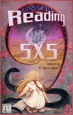 Reading 5X5 by Caleb Warner, Pauline Yates, Vanessa Fogg, Juliet Kemp, Meryl Stenhouse, Y.X. Acs, B. Morris Allen, Sean R. Robinson, Filip Wiltgren, Chanel Earl, Ian Rennie, Sandi Leibowitz, K.G. Anderson, Damien Krsteski, Karl Dandenell, Matt Thompson, Beth Goder, Rhoads Brazos, James Ross, Paul A. Hamilton, L. Chan, T.R. North, Karolina Fedyk, Suzanne J. Willis, Rob Francis, David Hammond