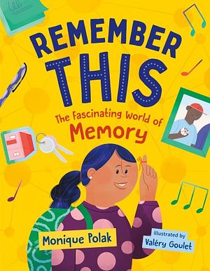 Remember This: The Fascinating World of Memory by Monique Polak