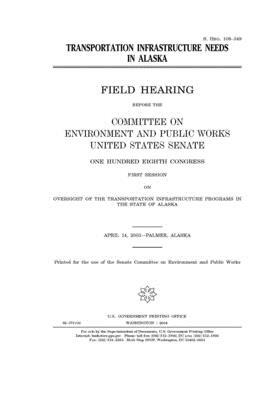 Transportation infrastructure needs in Alaska by Committee on Environment and P (senate), United States Congress, United States Senate