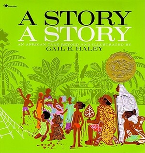 A Story A Story: An African Tale by Gail E. Haley