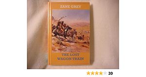 Lost Wagon Train by Zane Grey