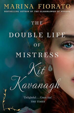 The Double Life of Mistress Kit Kavanagh by Marina Fiorato
