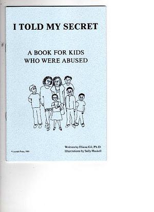 I Told My Secret: A Book for Kids who Were Abused by Eliana Gil