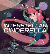 Interstellar Cinderella: (princess Books for Kids, Books about Science) by Deborah Underwood