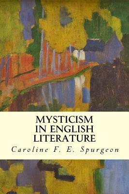 Mysticism in English Literature by Caroline F. E. Spurgeon