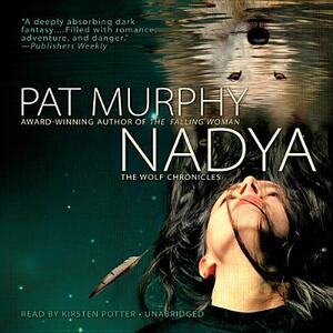 Nadya: The Wolf Chronicles by Pat Murphy