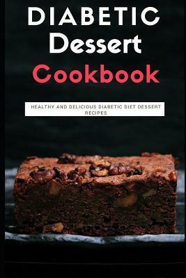 Diabetic Dessert Cookbook: Healthy and Delicious Diabetic Diet Dessert Recipes by Rachel Smith