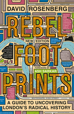 Rebel Footprints - Second Edition: A Guide to Uncovering London's Radical History by David Rosenberg