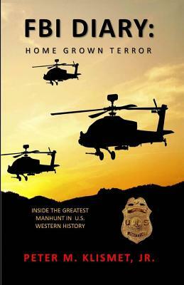 FBI Diary: Home Grown Terror by Peter M. Klismet Jr.