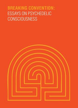 Breaking Convention: Essays on Psychedelic Consciousness by David Luke, Anna Waldstein, Cameron Adams, David King, Ben Sessa