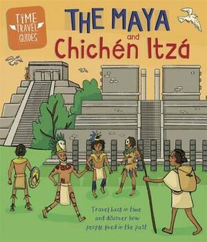 Time Travel Guides: The Maya and Chichén Itzá by Ben Hubbard