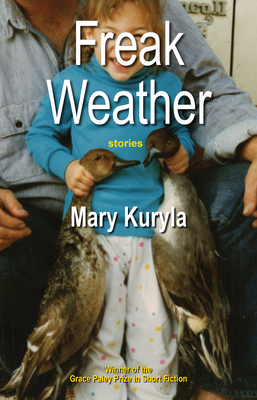 Freak Weather: Stories by Mary Kuryla