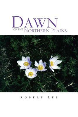 Dawn on the Northern Plains by Robert Lee