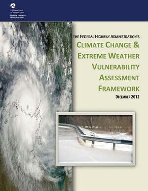 Climate Change and Extreme Weather Vulnerability Assessment Framework by U. S. Department of Transportation