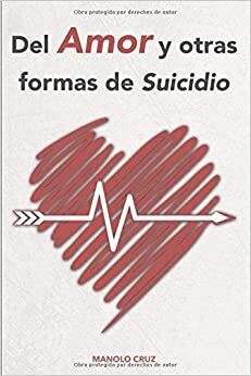 Del amor y otras formas de suicidio by Manolo Cruz