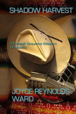 Shadow Harvest: A Netwalk Sequence Western SF Novella by Joyce Reynolds-Ward