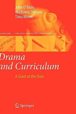 Drama and Curriculum: A Giant at the Door by John O'Toole, Madonna Stinson, Tiina Moore