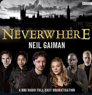 Neverwhere: A BBC Radio Full-Cast Dramatisation by Neil Gaiman