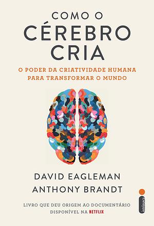 Como o Cérebro Cria: o poder da criatividade humana para transformar o mundo by David Eagleman