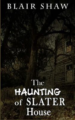 The Haunting of Slater House by Blair Shaw