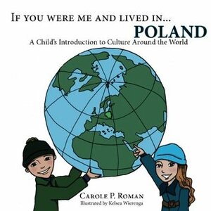 If You Were Me and Lived in...Poland: A Child's Introduction to Cultures Around the World by Kelsea Wierenga, Carole P. Roman