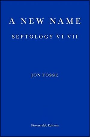 A New Name: Septology VI-VII by Jon Fosse