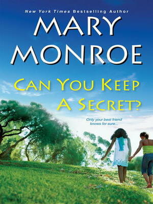 Can You Keep a Secret? by Mary Monroe