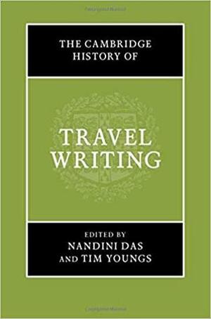 The Cambridge History of Travel Writing by Nandini Das, Tim Youngs