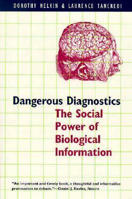 Dangerous Diagnostics: The Social Power of Biological Information by Laurence R. Tancredi, Dorothy Nelkin