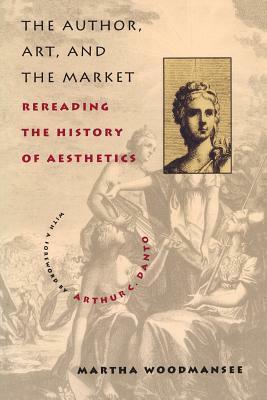 The Author, Art, and the Market: Rereading the History of Aesthetics by Martha Woodmansee