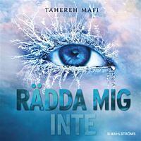 Rädda mig inte by Tahereh Mafi