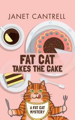 Fat Cat Takes the Cake by Janet Cantrell