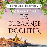 De Cubaanse dochter by Soraya M. Lane