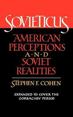 Sovieticus: American Perceptions and Soviet Realities : Expanded to Cover the Gorbachev Period by Stephen F. Cohen
