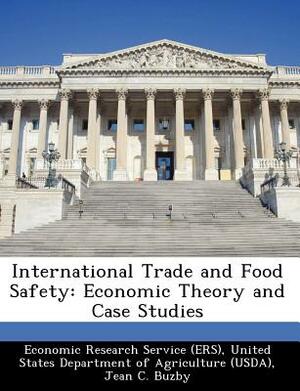 International Trade and Food Safety: Economic Theory and Case Studies by Jean C. Buzby