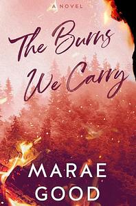 The Burns We Carry by Marae Good