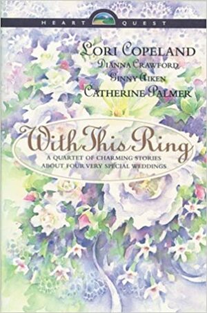 With This Ring: Something Old / Something New / Something Borrowed / Something Blue by Ginny Aiken, Dianna Crawford, Catherine Palmer, Lori Copeland