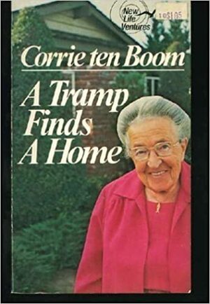 A Tramp Finds A Home by Corrie ten Boom