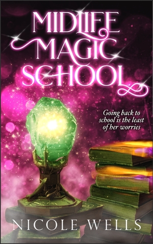 Midlife Magic School  by Nicole Wells